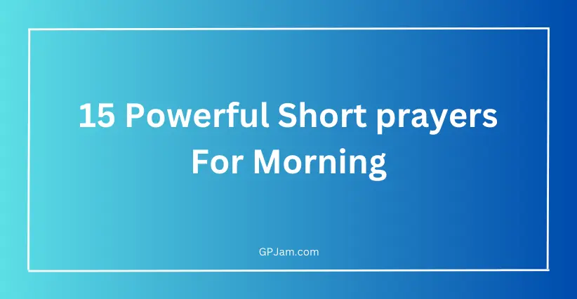 15 Powerful Short prayers For Morning