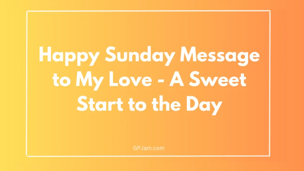 Happy Sunday Message to My Love - A Sweet Start to the Day