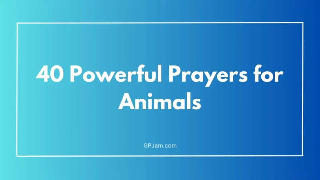 40 Powerful Prayers for Animals: Blessings, Protection, and Healing