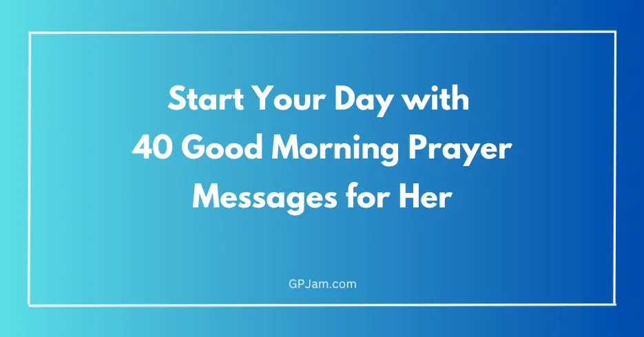 Start Your Day with 40 Good Morning Prayer Messages for Her