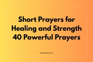 Short Prayers for Healing and Strength | 40 Powerful Prayers