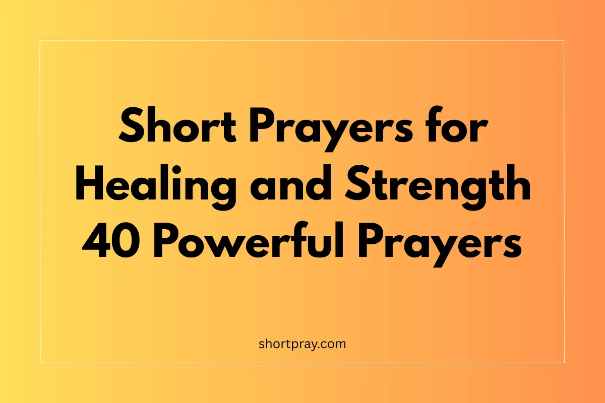 Short Prayers for Healing and Strength | 40 Powerful Prayers