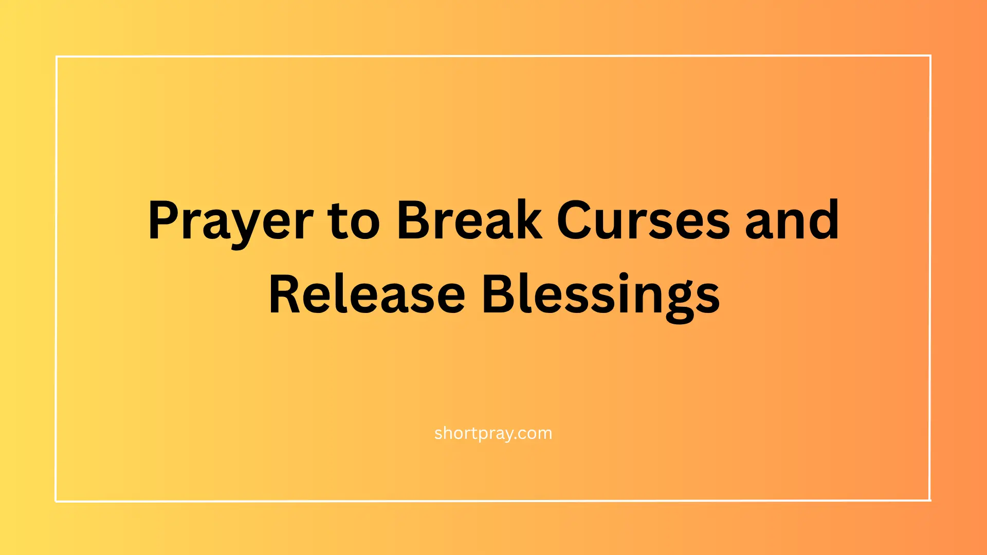 Prayer to break curses and release blessings with Bible verses