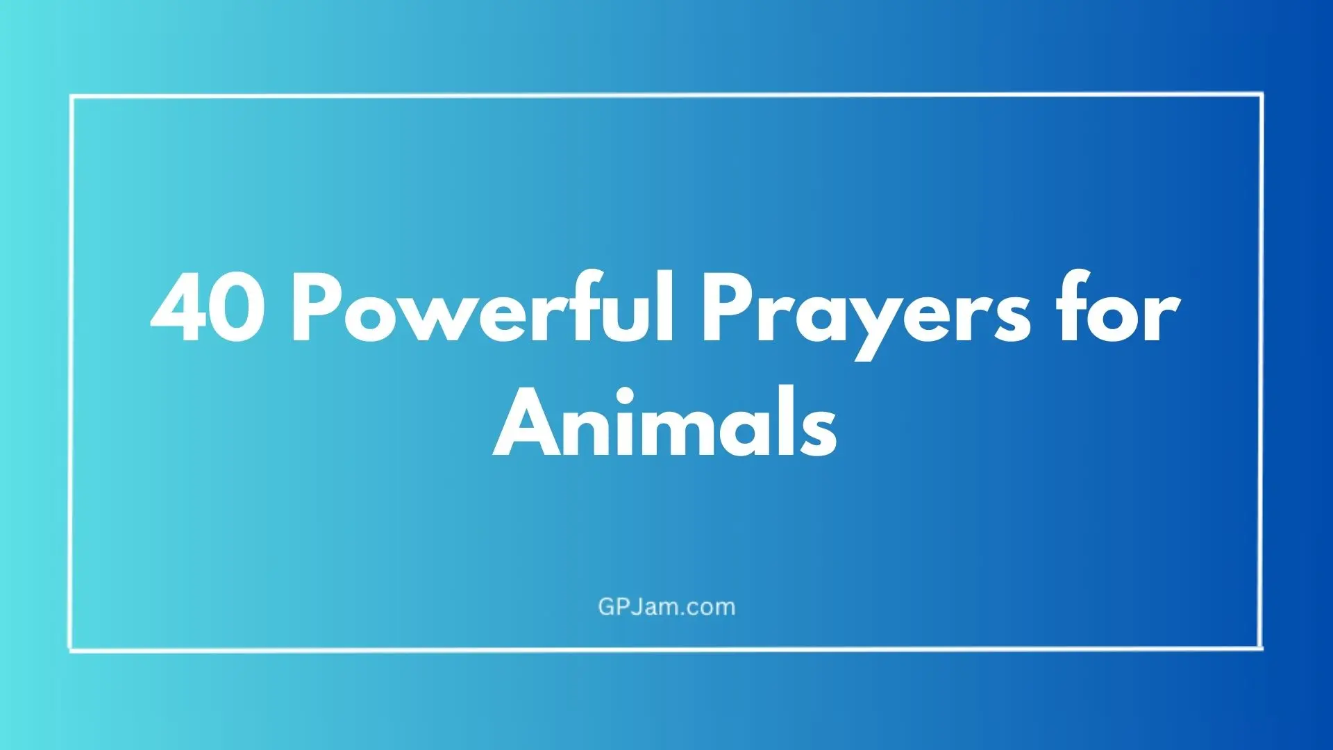 40 Powerful Prayers for Animals: Blessings, Protection, and Healing